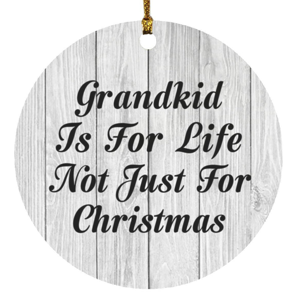 Grandkid Is For Life Not Just For Christmas - Circle Ornament F