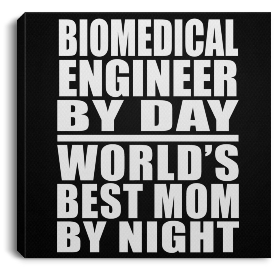 Biomedical Engineer By Day World's Best Mom By Night - Canvas Square