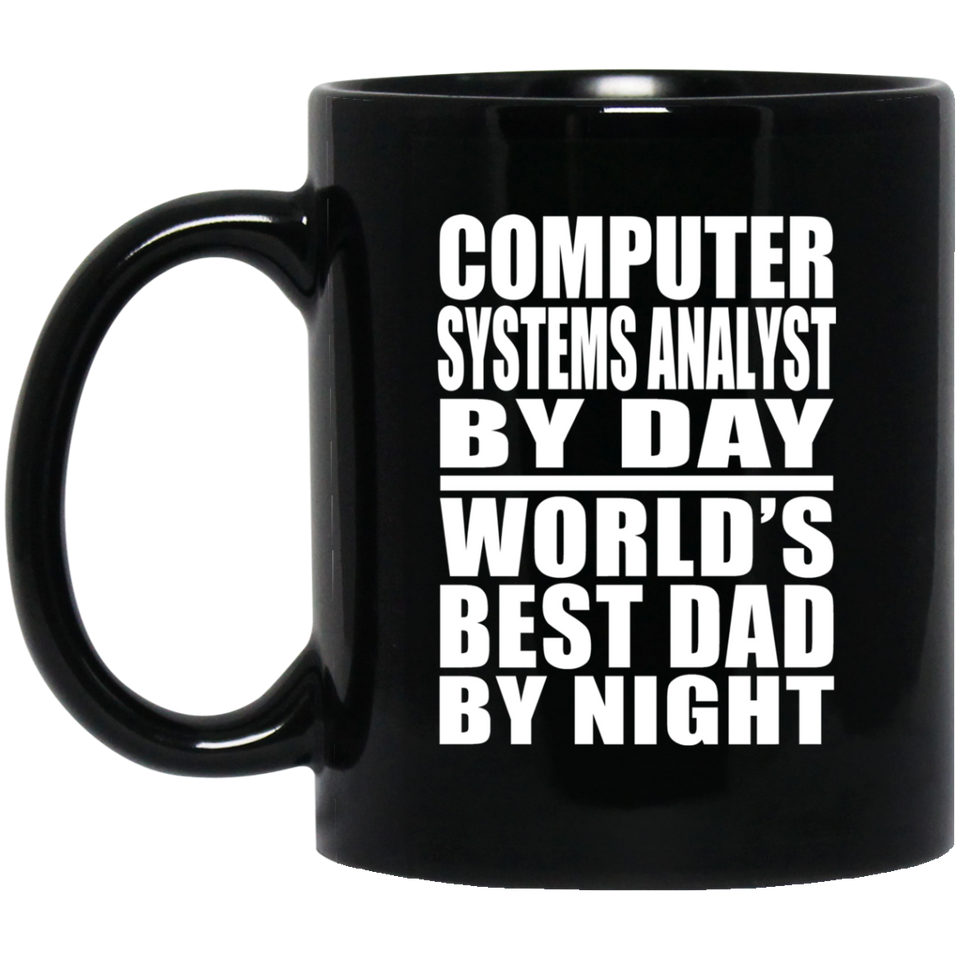 Computer Systems Analyst By Day World's Best Dad By Night - 11 Oz Coffee Mug Black