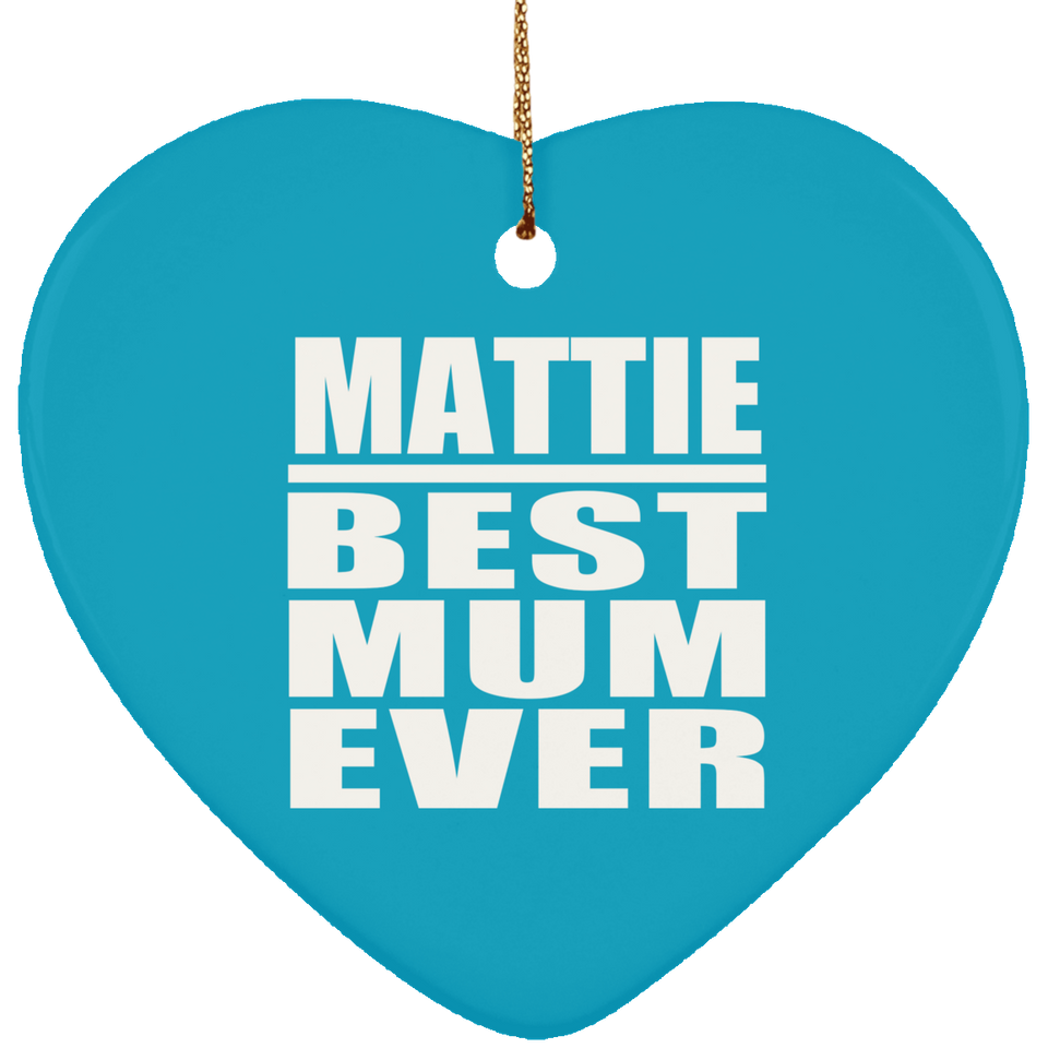 Mattie Best Mum Ever - Heart Ornament