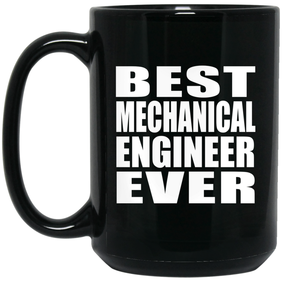 Best Mechanical Engineer Ever - 15 Oz Coffee Mug Black