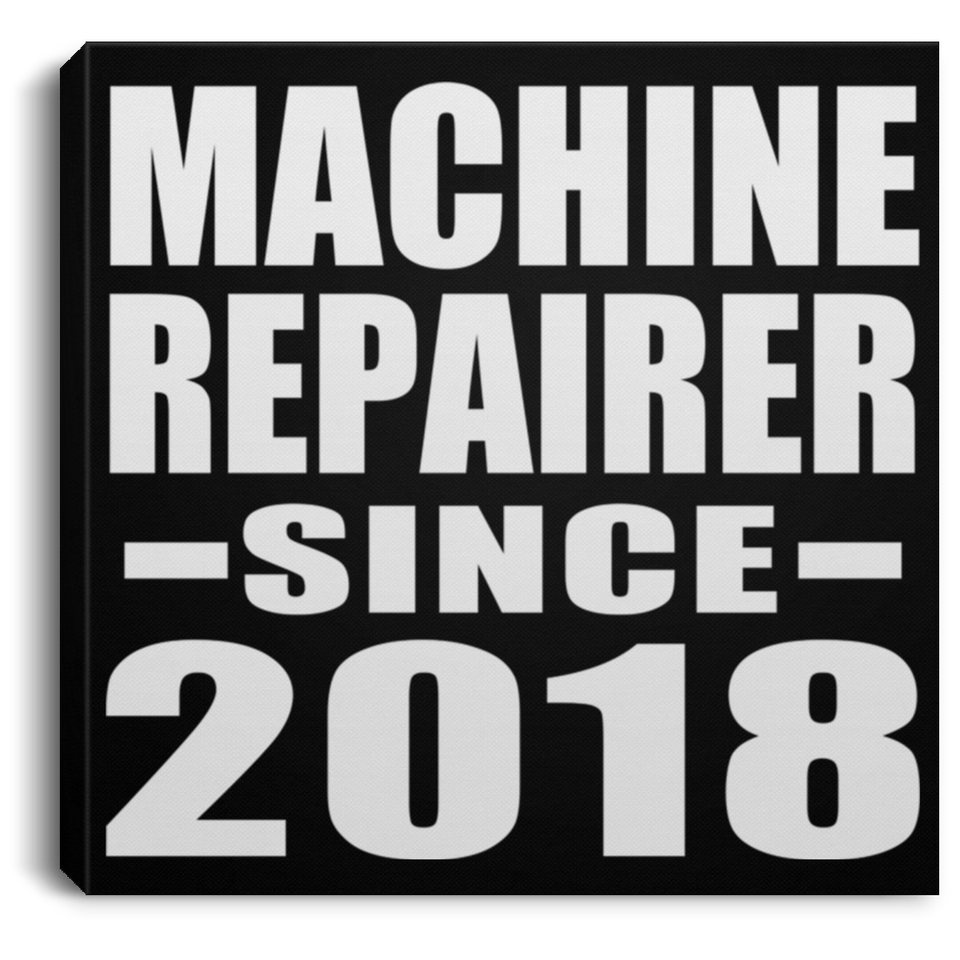 Machine Repairer Since 2018 - Canvas Square