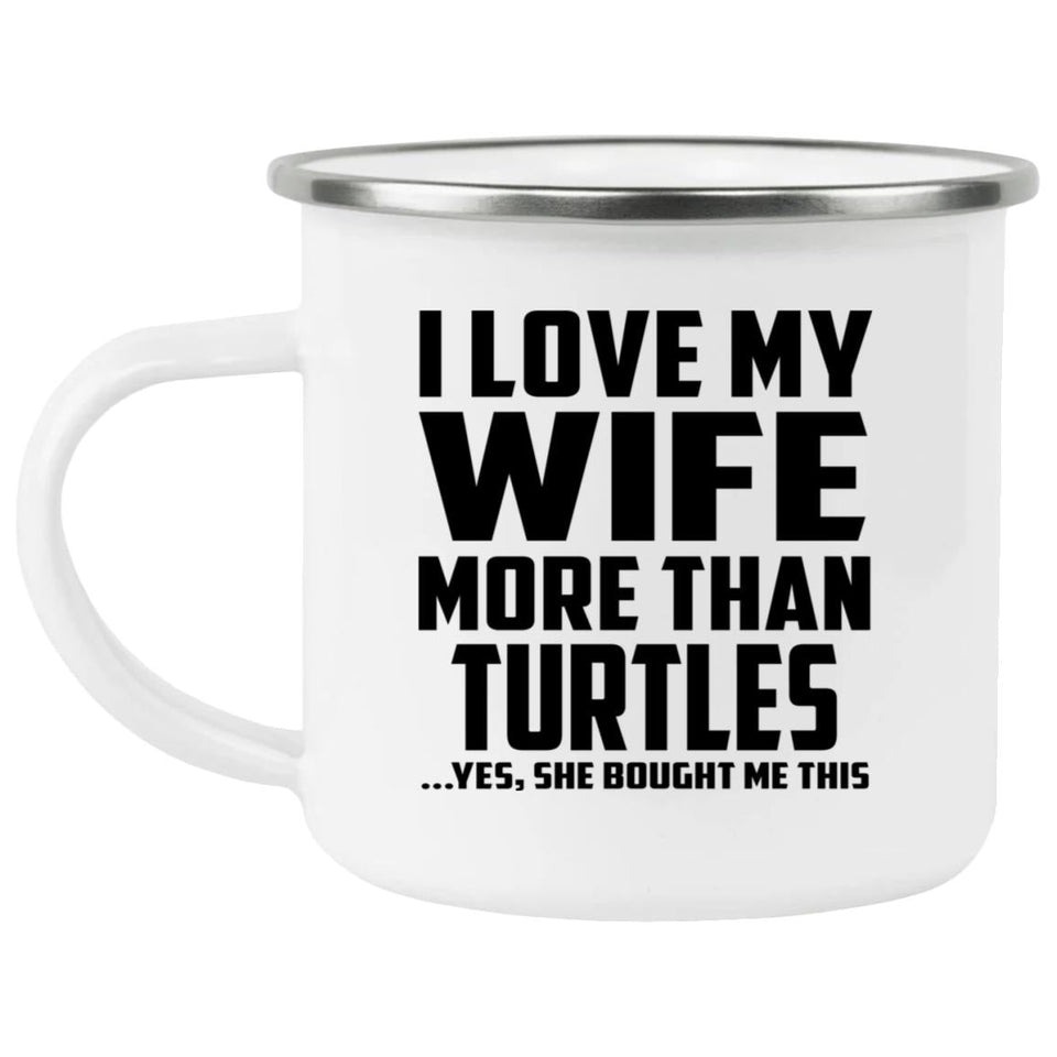 I Love My Wife More Than Turtles - 12oz Camping Mug