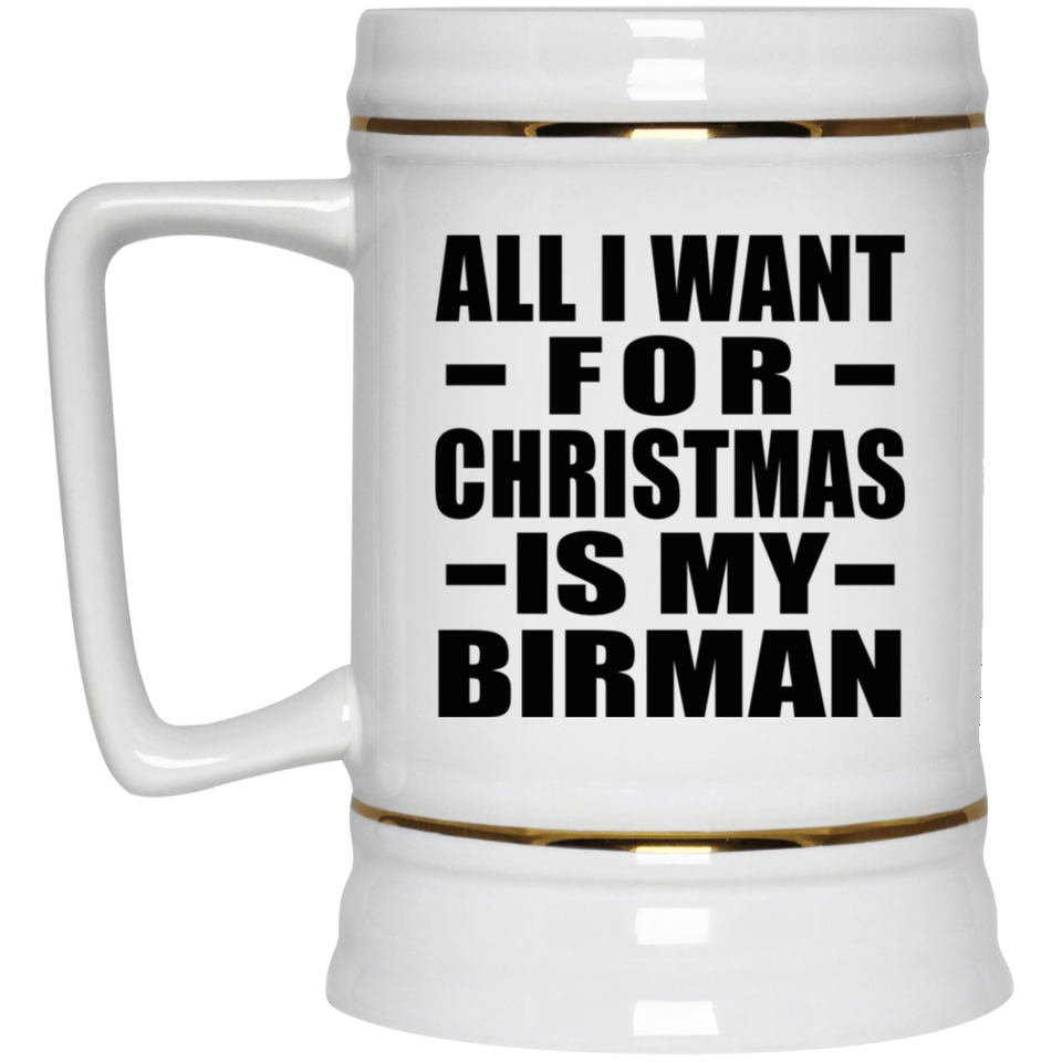 All I Want For Christmas Is My Birman - Beer Stein