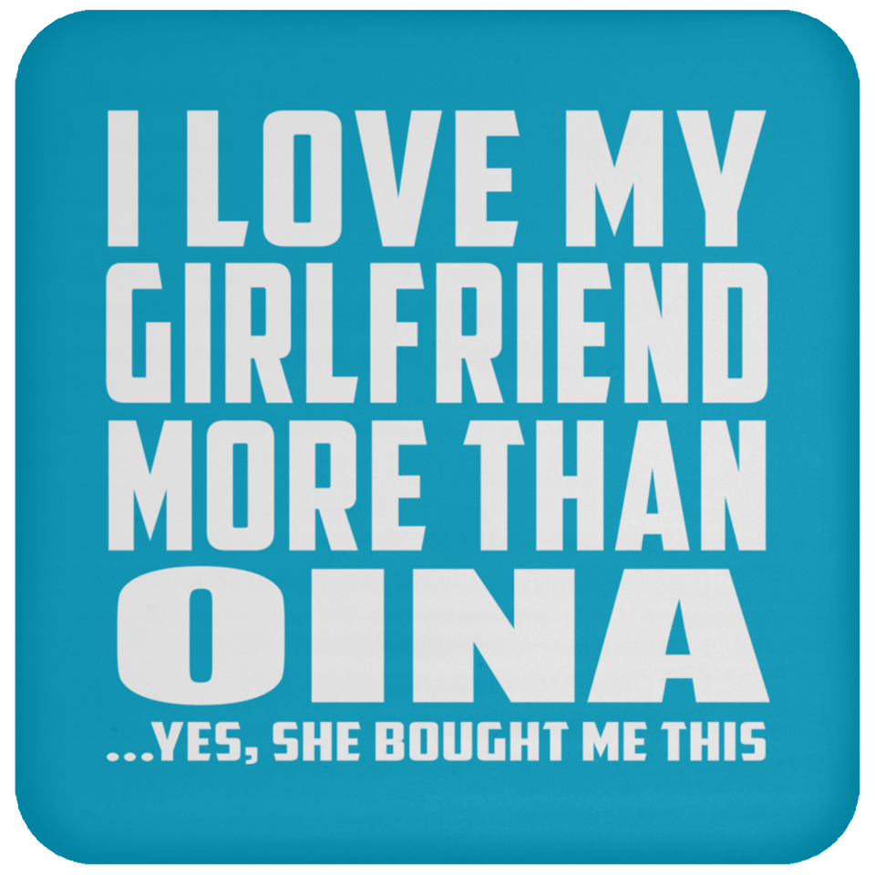 I Love My Girlfriend More Than Oina - Drink Coaster