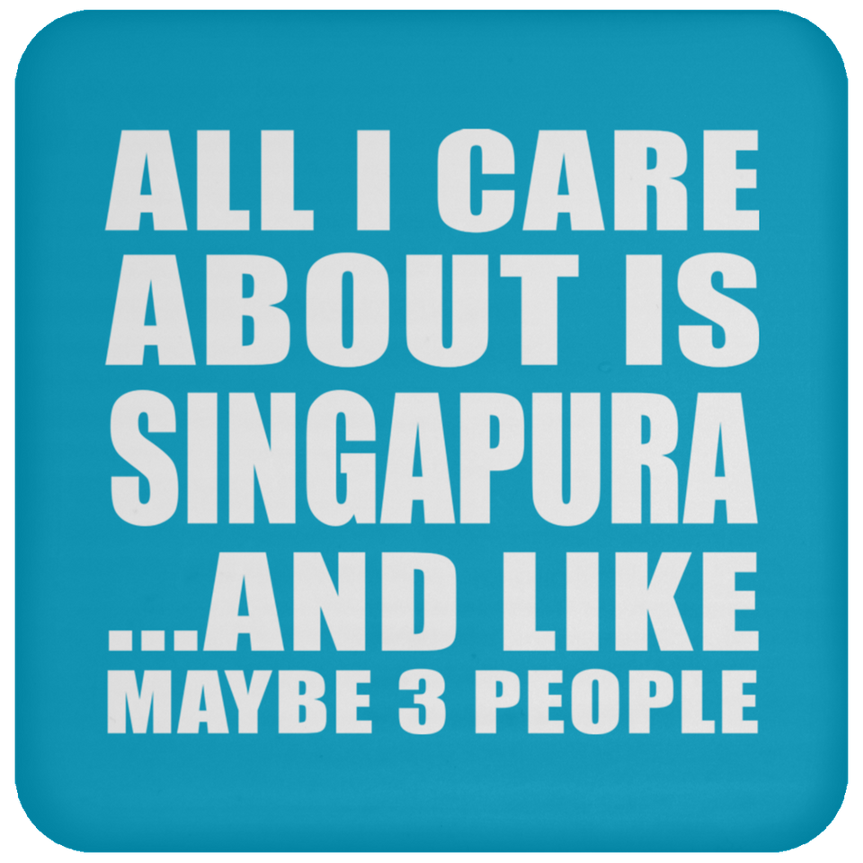All I Care About Is Singapura - Drink Coaster
