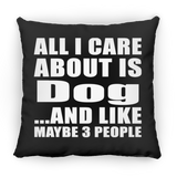 All I Care About Is Dog - Throw Pillow Black
