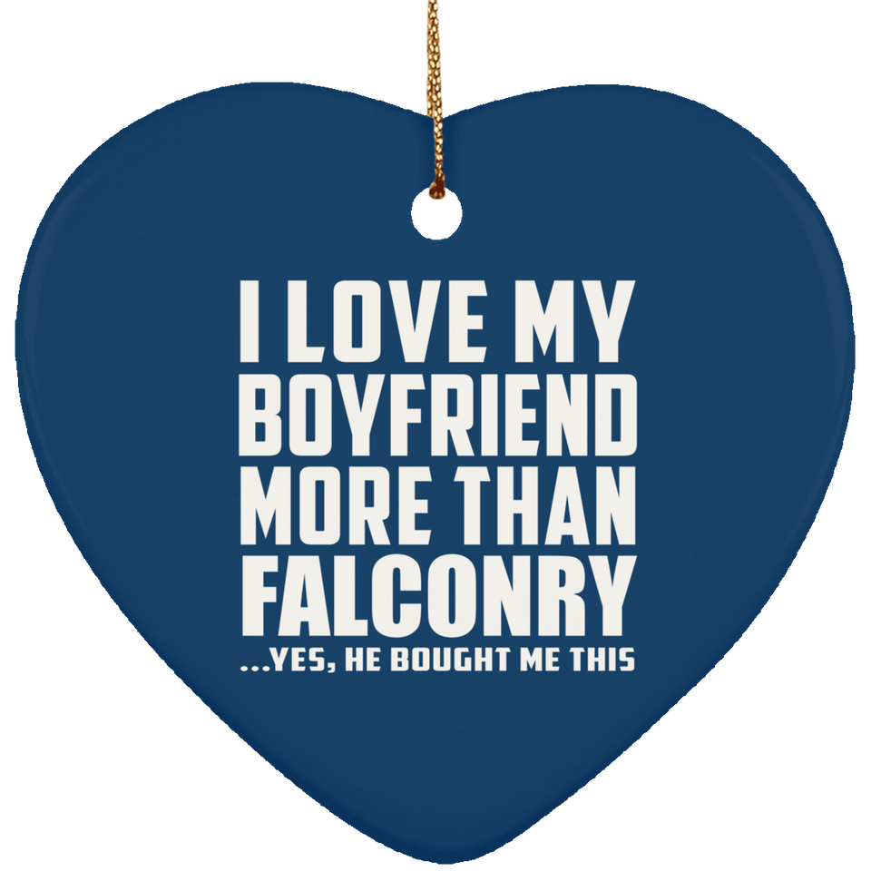 I Love My Boyfriend More Than Falconry - Heart Ornament