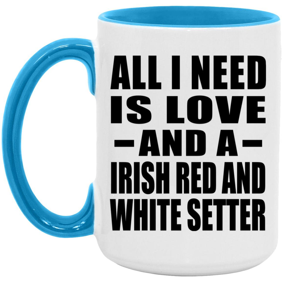 All I Need Is Love And A Irish Red And White Setter - 15oz Accent Mug Blue