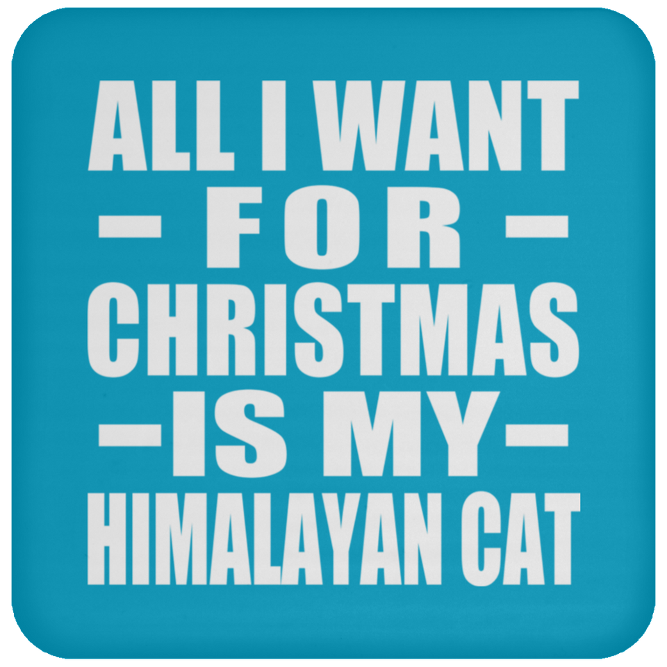 All I Want For Christmas Is My Himalayan Cat - Coaster
