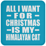 All I Want For Christmas Is My Himalayan Cat - Coaster