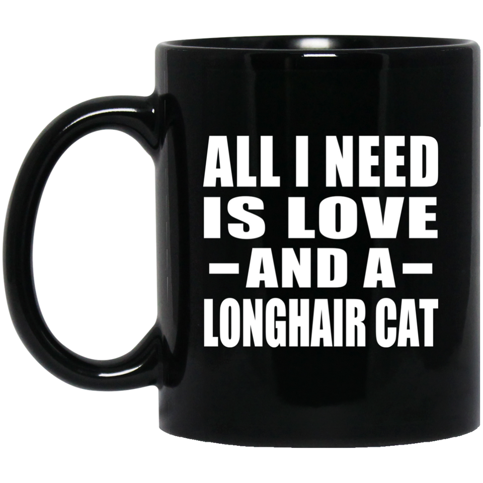 All I Need Is Love And A Longhair Cat - 11 Oz Coffee Mug Black