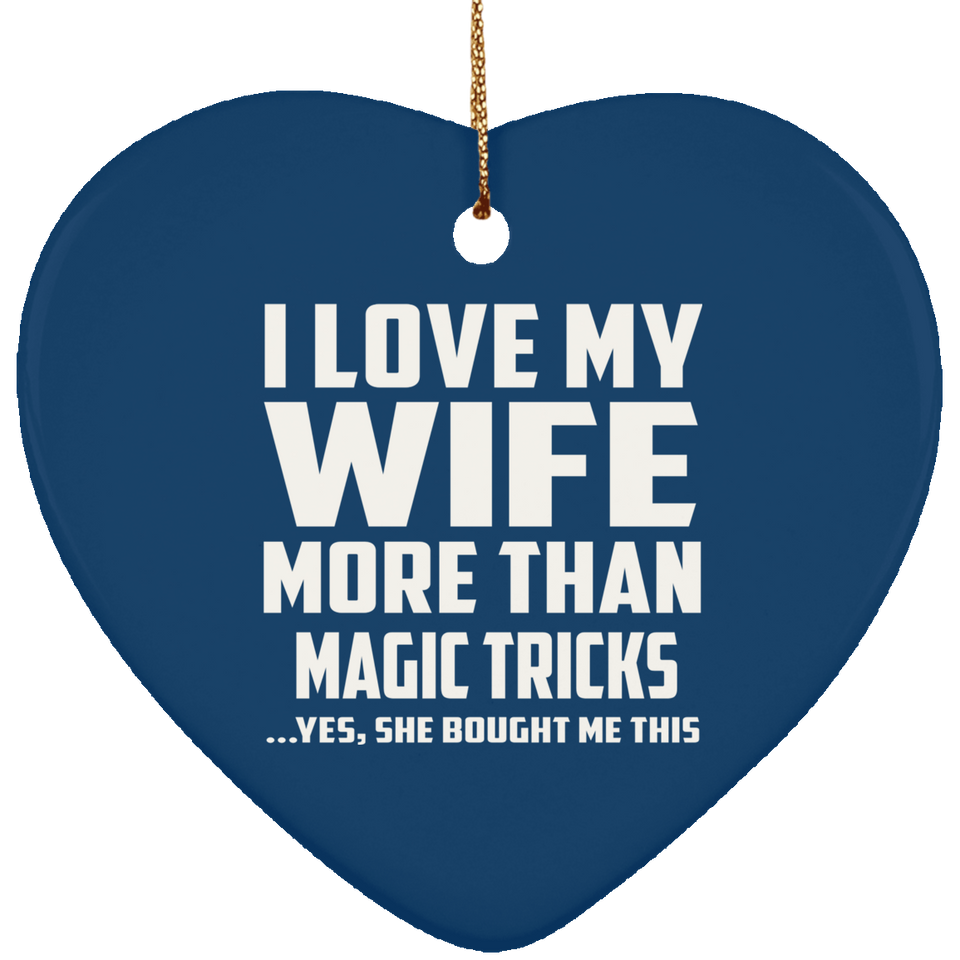 I Love My Wife More Than Magic Tricks - Heart Ornament
