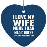I Love My Wife More Than Magic Tricks - Heart Ornament