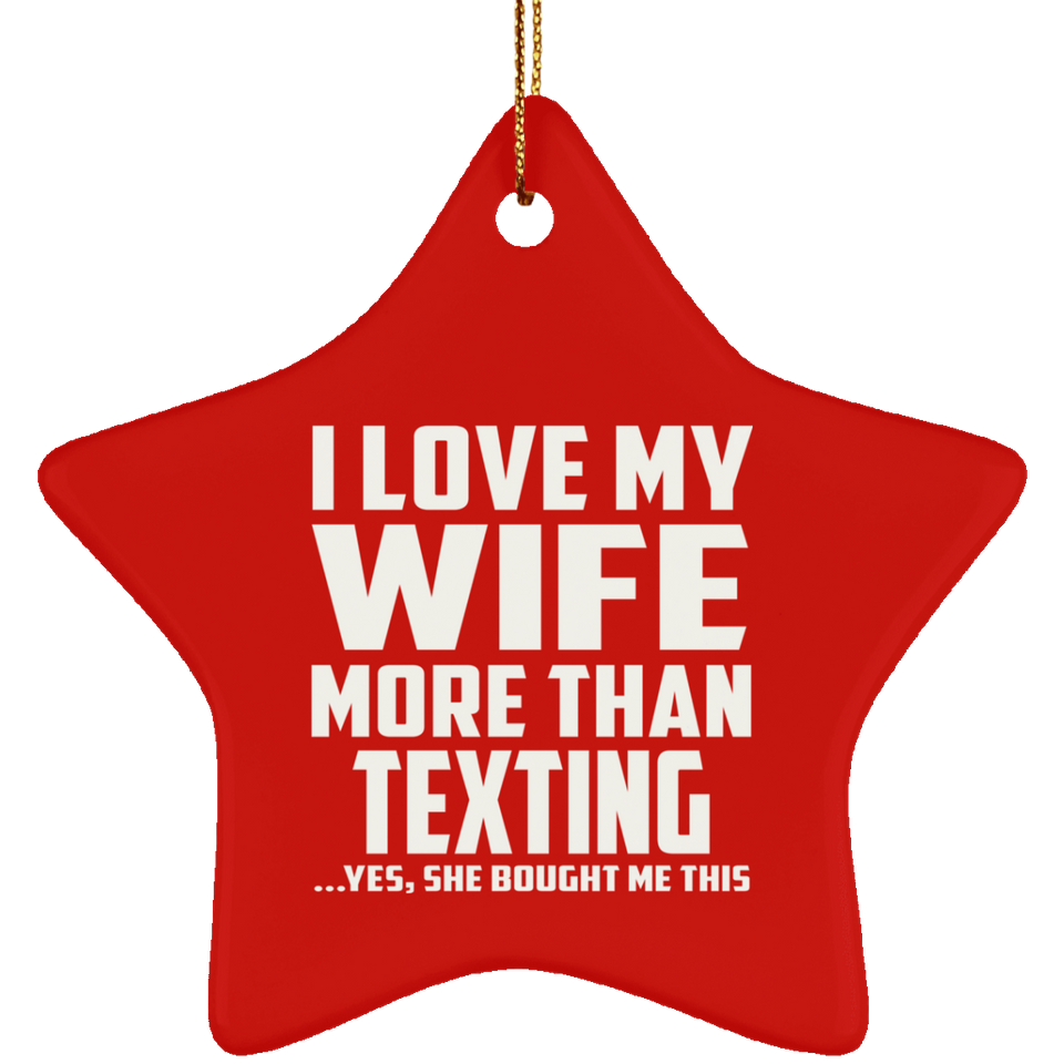 I Love My Wife More Than Texting - Star Ornament
