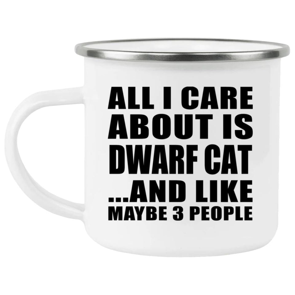All I Care About Is Dwarf Cat - 12oz Camping Mug