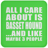 All I Care About Is Basset Hound - Coaster