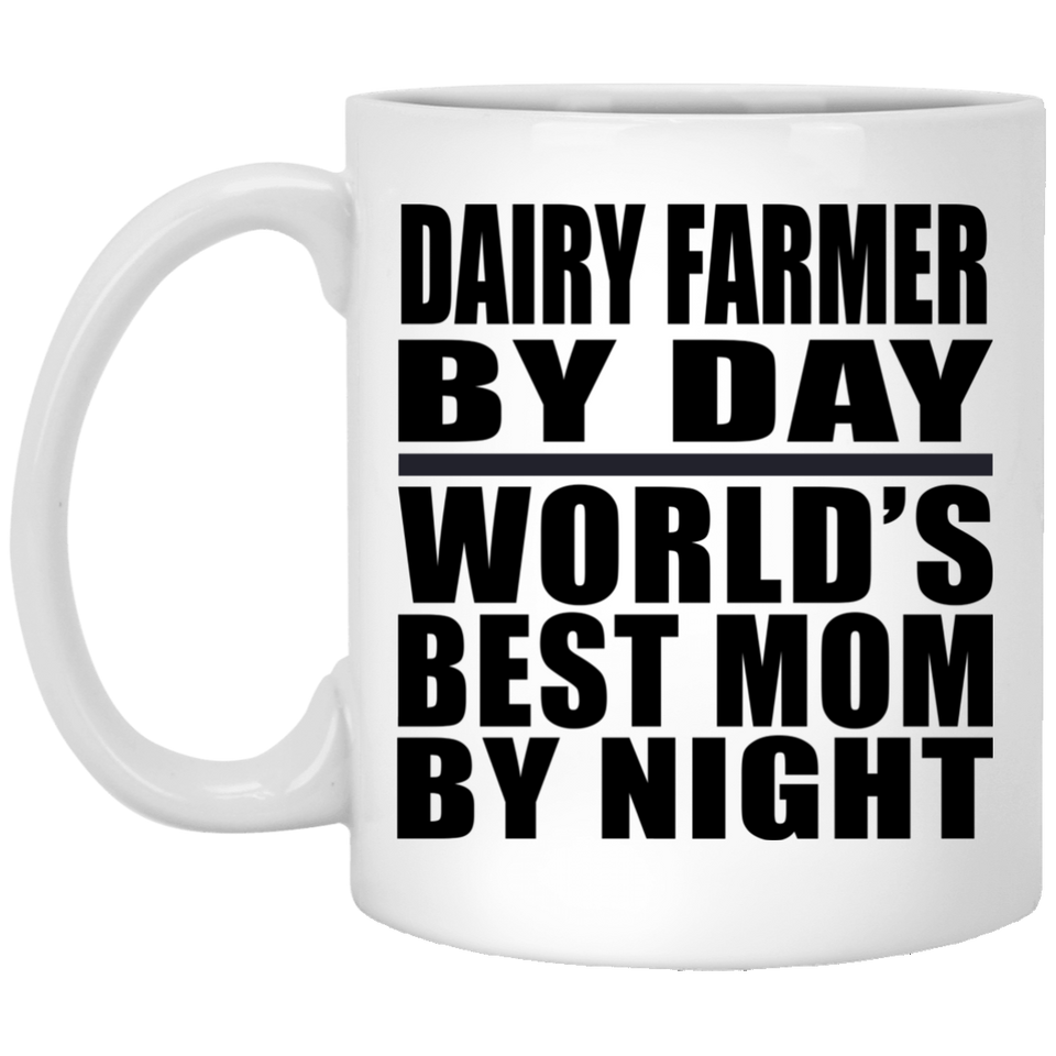 Dairy Farmer By Day World's Best Mom By Night - 11 Oz Coffee Mug
