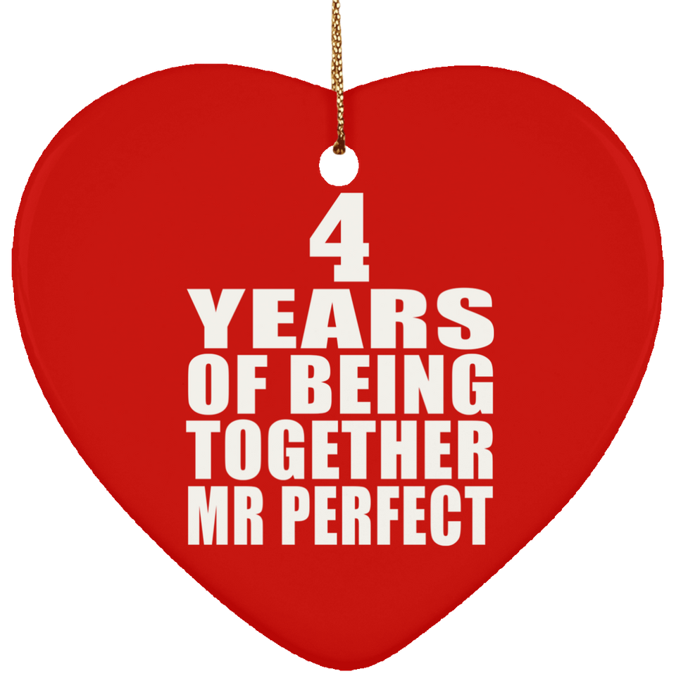 4th Anniversary 4 Years Of Being Mr Perfect - Heart Ornament