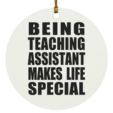 Being Teaching Assistant Makes Life Special - Circle Ornament