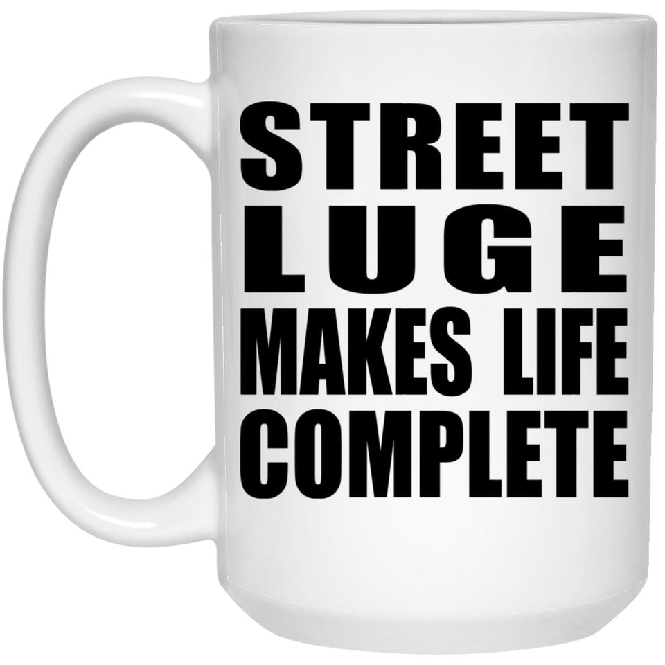 Street Luge Makes Life Complete - 15oz Coffee Mug