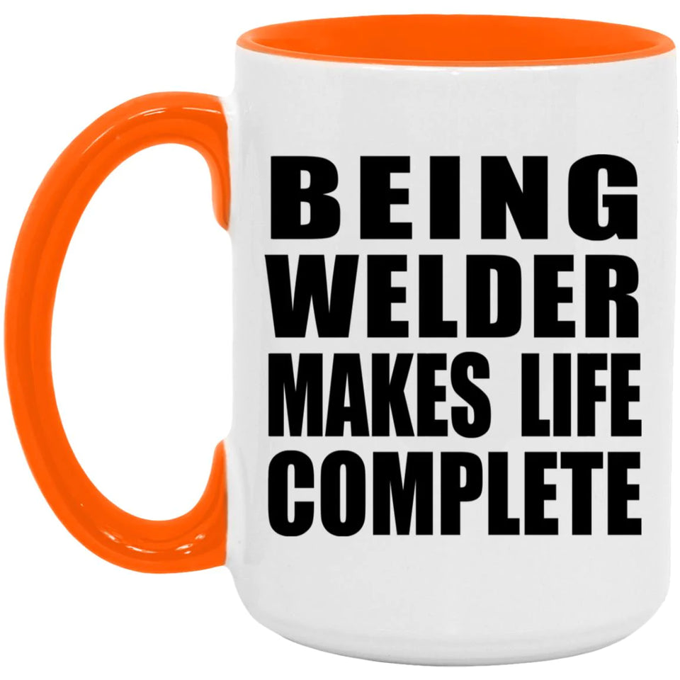 Being Welder Makes Life Complete - 15oz Accent Mug Orange