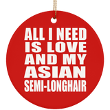 All I Need Is Love And My Asian Semi-Longhair - Circle Ornament