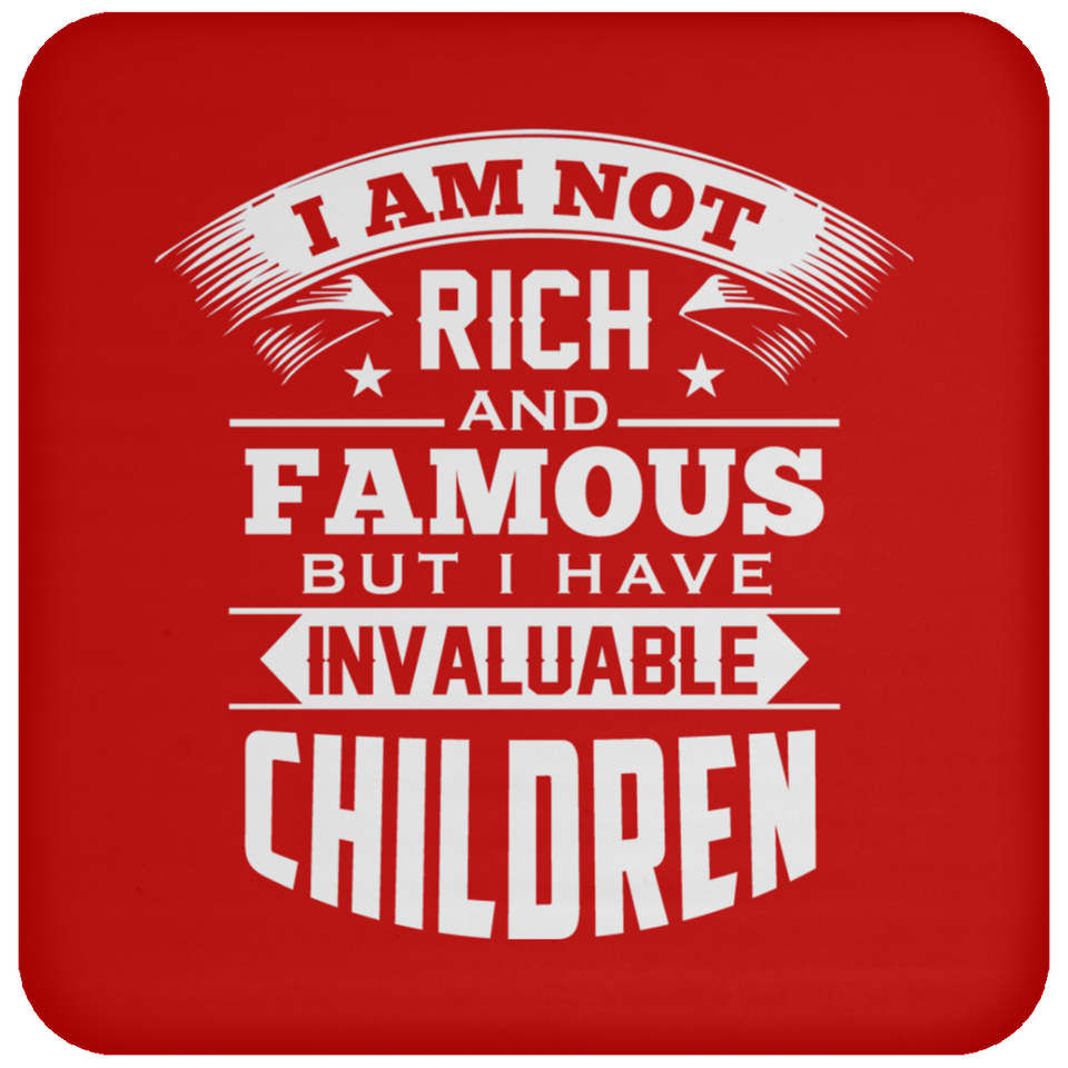 I Am Not Rich & Famous, But I Have Invaluable Children - Drink Coaster
