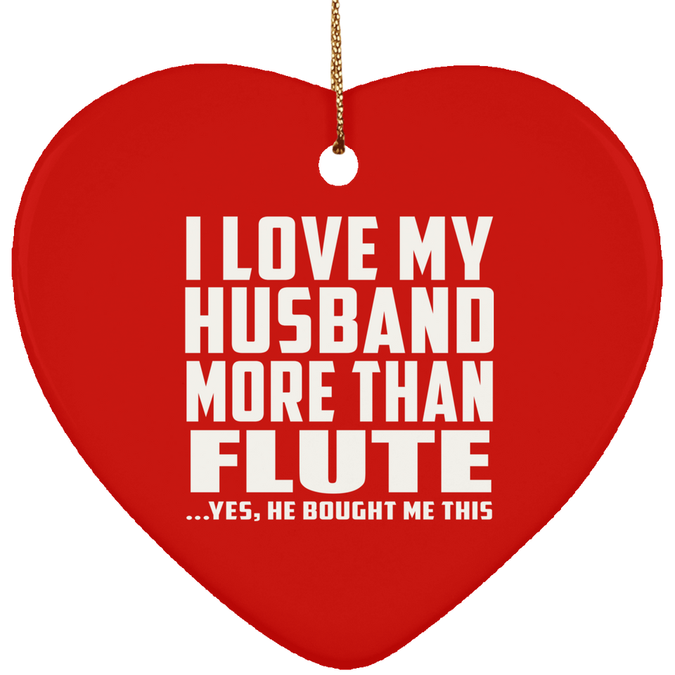 I Love My Husband More Than Flute - Heart Ornament