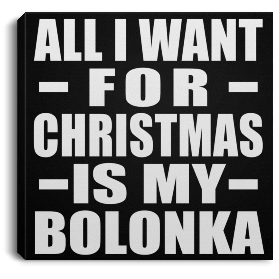 All I Want For Christmas Is My Bolonka - Canvas Square
