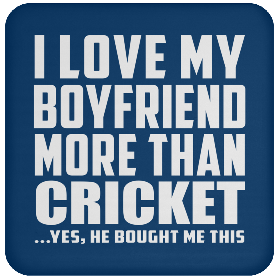 I Love My Boyfriend More Than Cricket - Drink Coaster