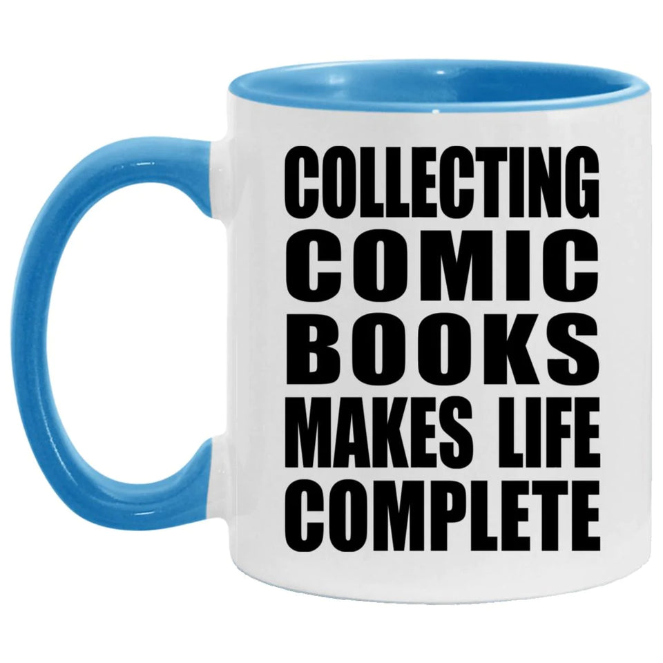 Collecting Comic Books Makes Life Complete - 11oz Accent Mug Blue