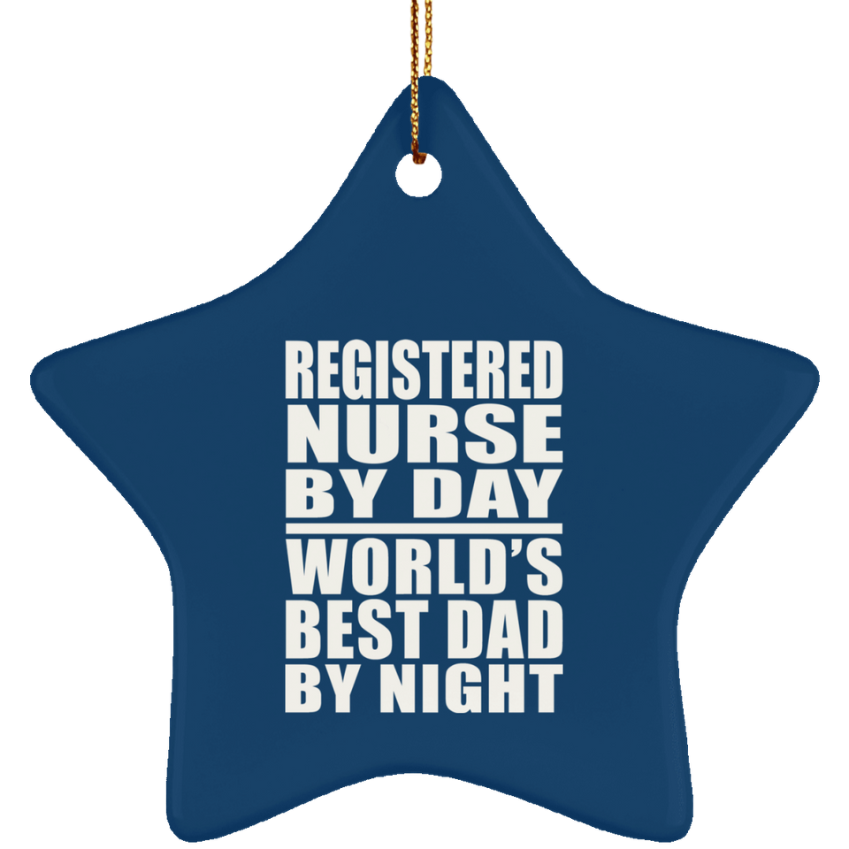 Registered Nurse By Day World's Best Dad By Night - Star Ornament