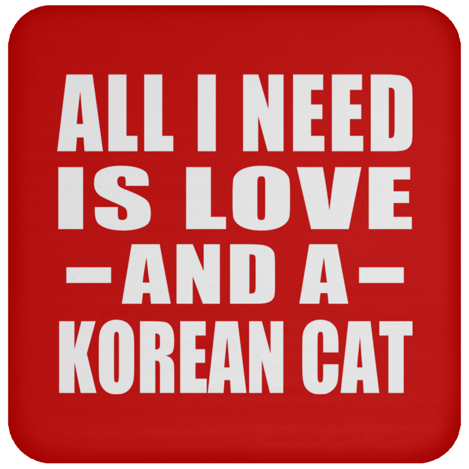 All I Need Is Love And A Korean Cat - Drink Coaster