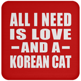 All I Need Is Love And A Korean Cat - Drink Coaster