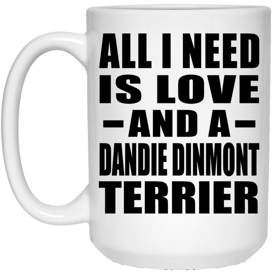 All I Need Is Love And A Dandie Dinmont Terrier - 15 Oz Coffee Mug