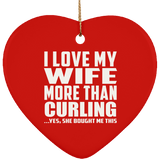 I Love My Wife More Than Curling - Heart Ornament
