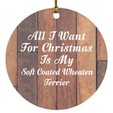 All I Want For Christmas Is My Soft Coated Wheaten Terrier - Circle Ornament E