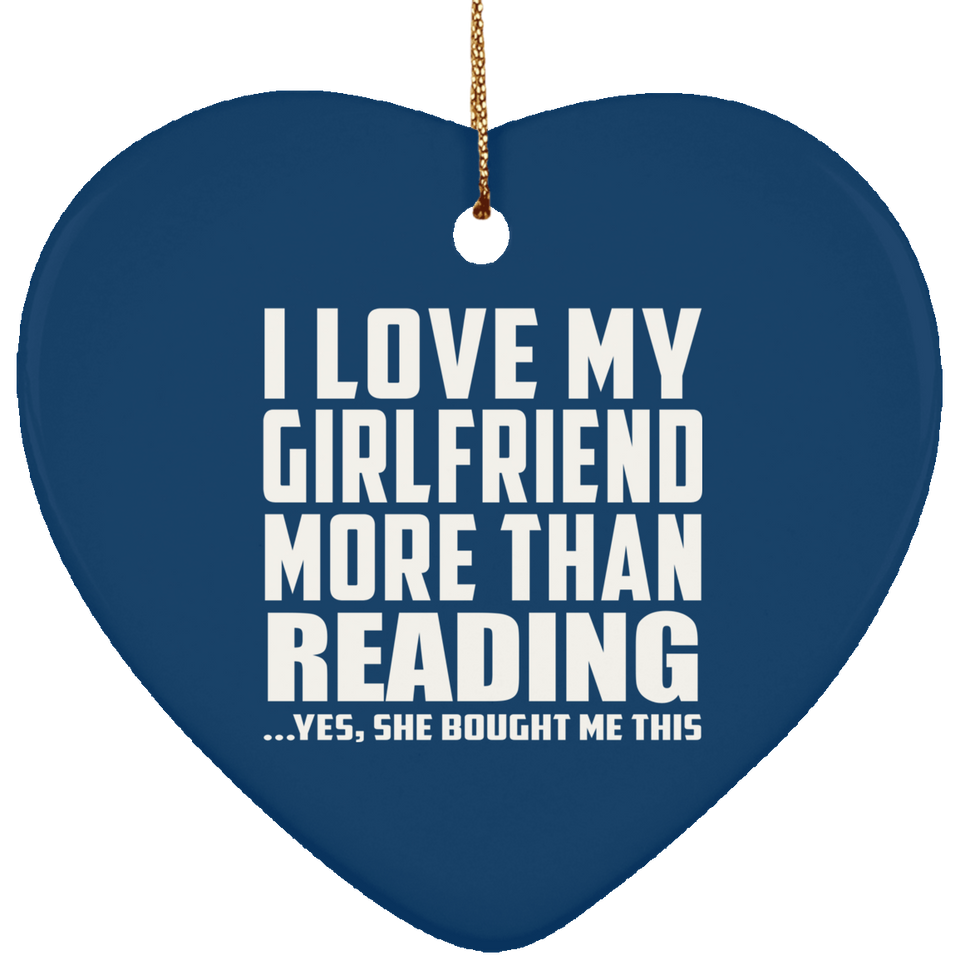 I Love My Girlfriend More Than Reading - Heart Ornament
