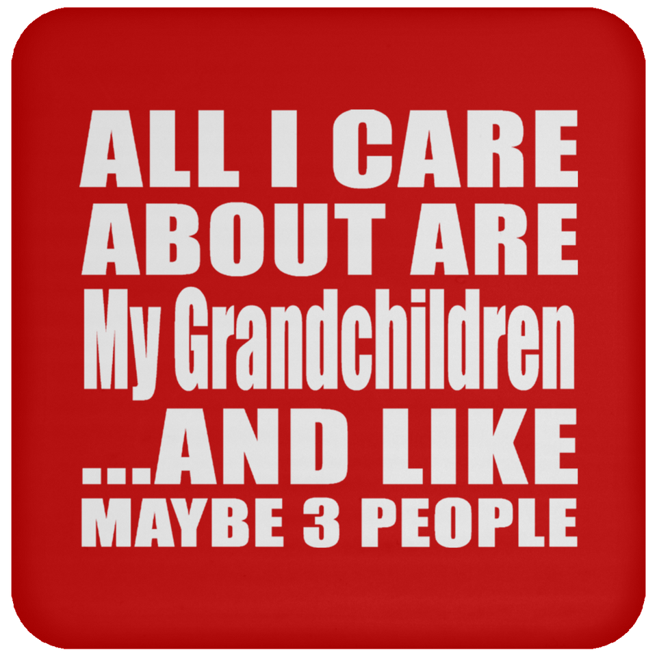All I Care About Is My Grandchildren - Drink Coaster