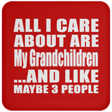 All I Care About Is My Grandchildren - Drink Coaster