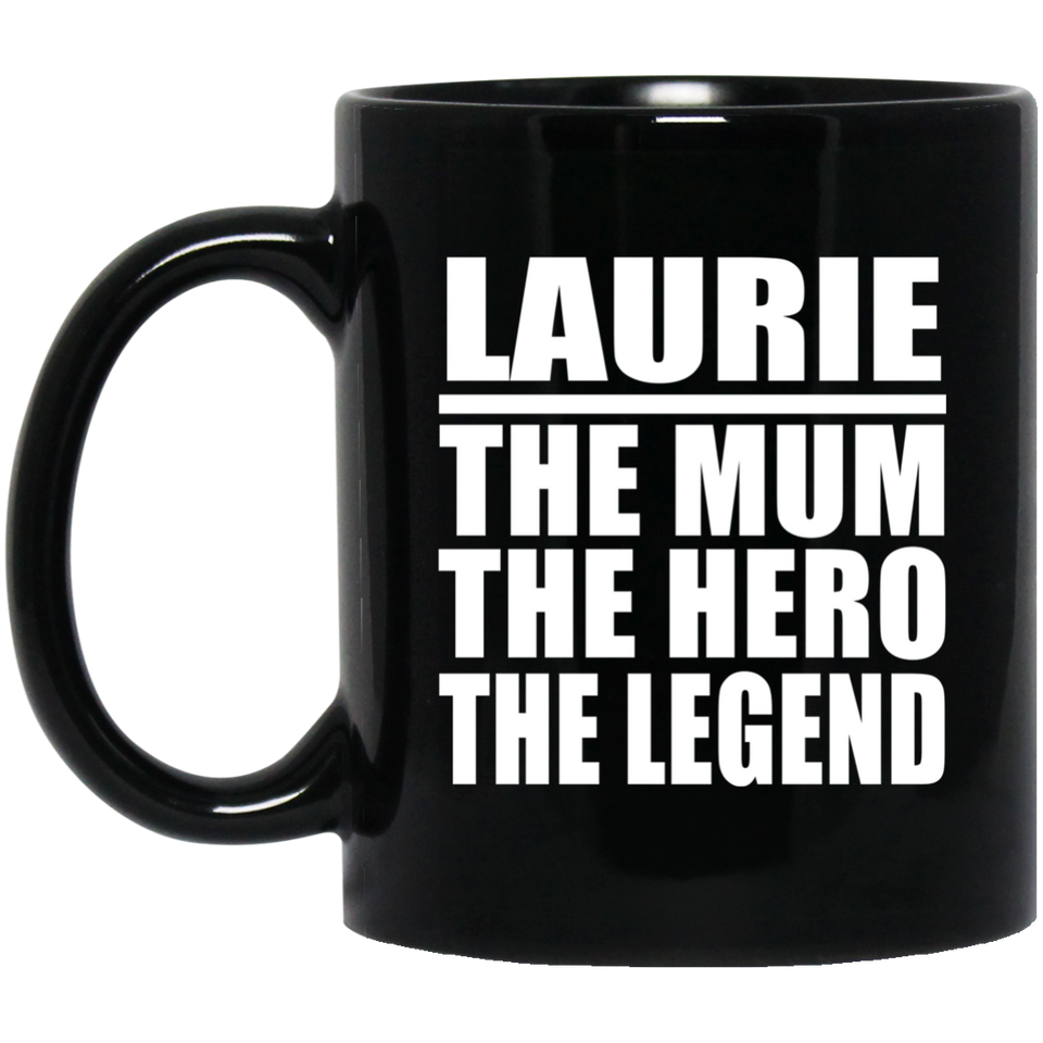Laurie The Mum The Hero The Legend - 11 Oz Coffee Mug Black