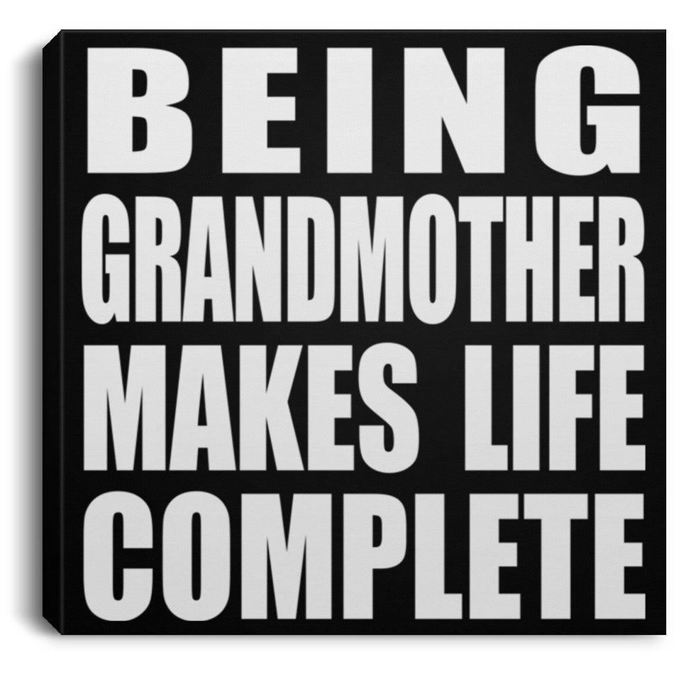Being Grandmother Makes Life Complete - Canvas Square