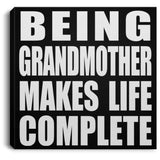 Being Grandmother Makes Life Complete - Canvas Square