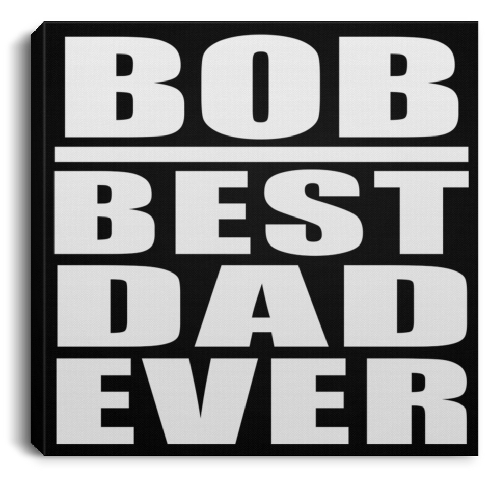 Bob Best Dad Ever - Canvas Square