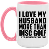 I Love My Husband More Than Disc Golf - 15oz Accent Mug Pink