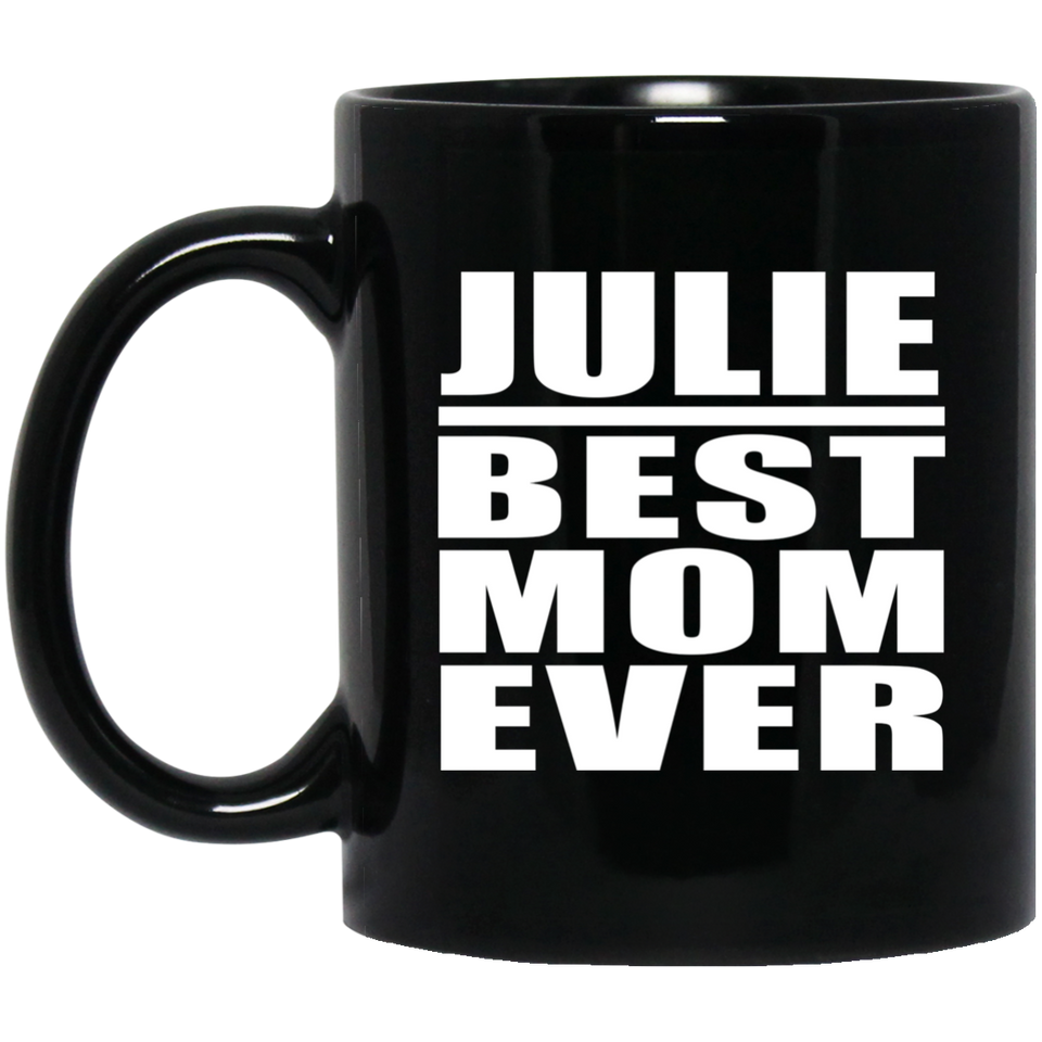 Julie Best Mom Ever - 11 Oz Coffee Mug Black