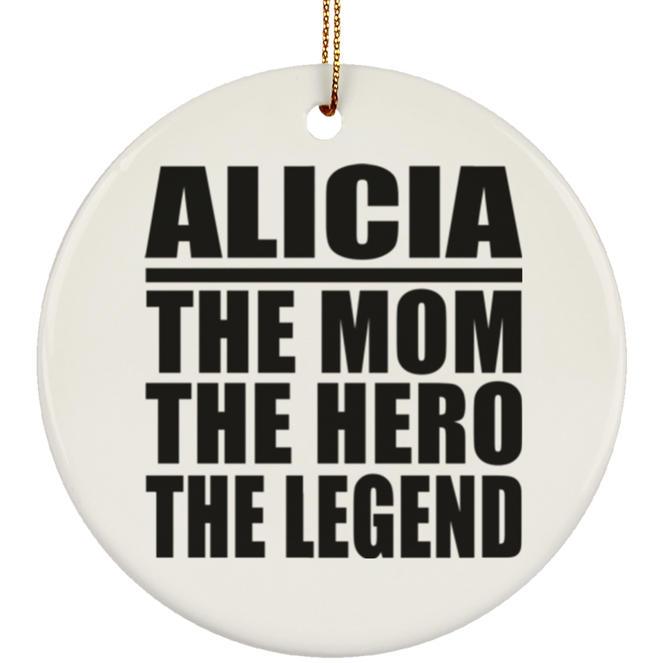 Alicia The Mom The Hero The Legend - Circle Ornament