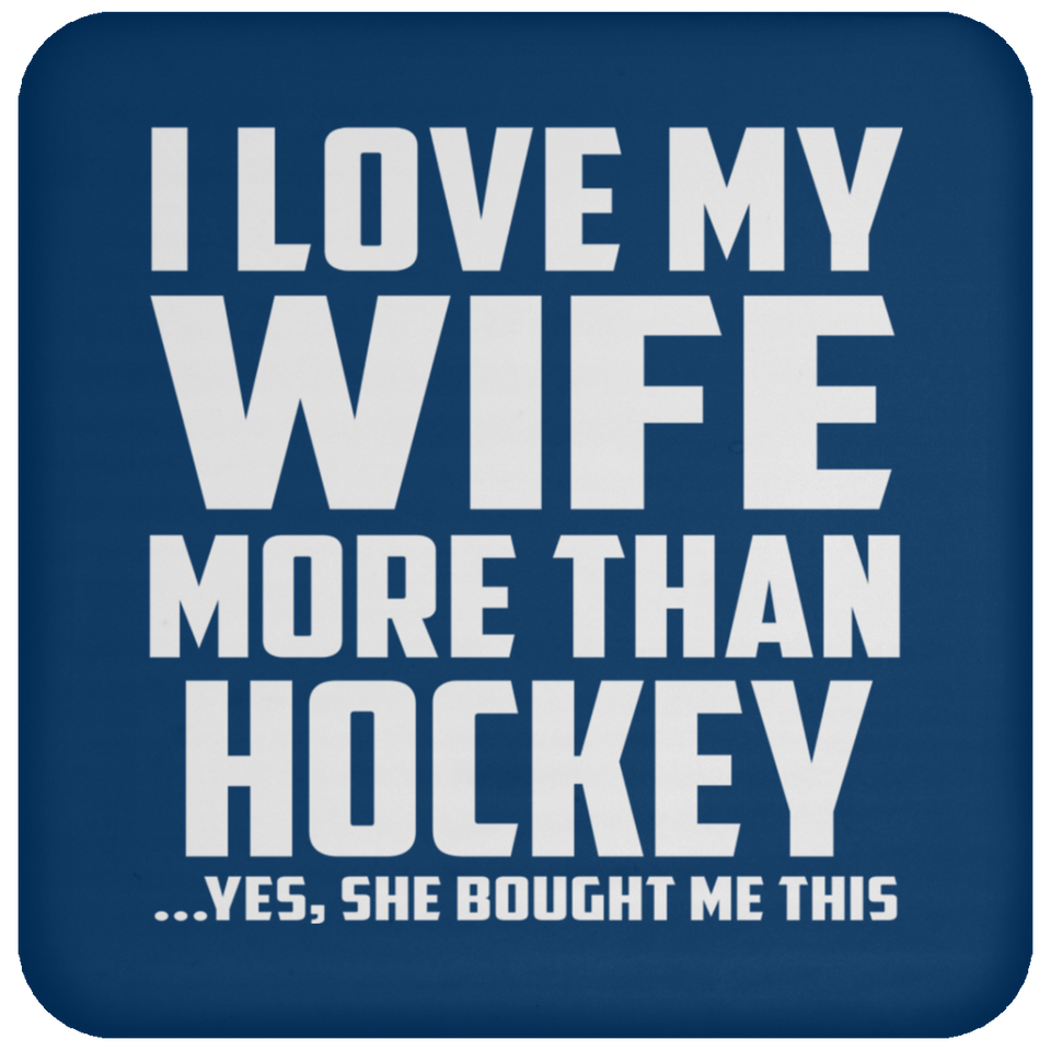 I Love My Wife More Than Hockey - Drink Coaster
