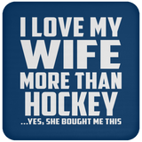 I Love My Wife More Than Hockey - Drink Coaster